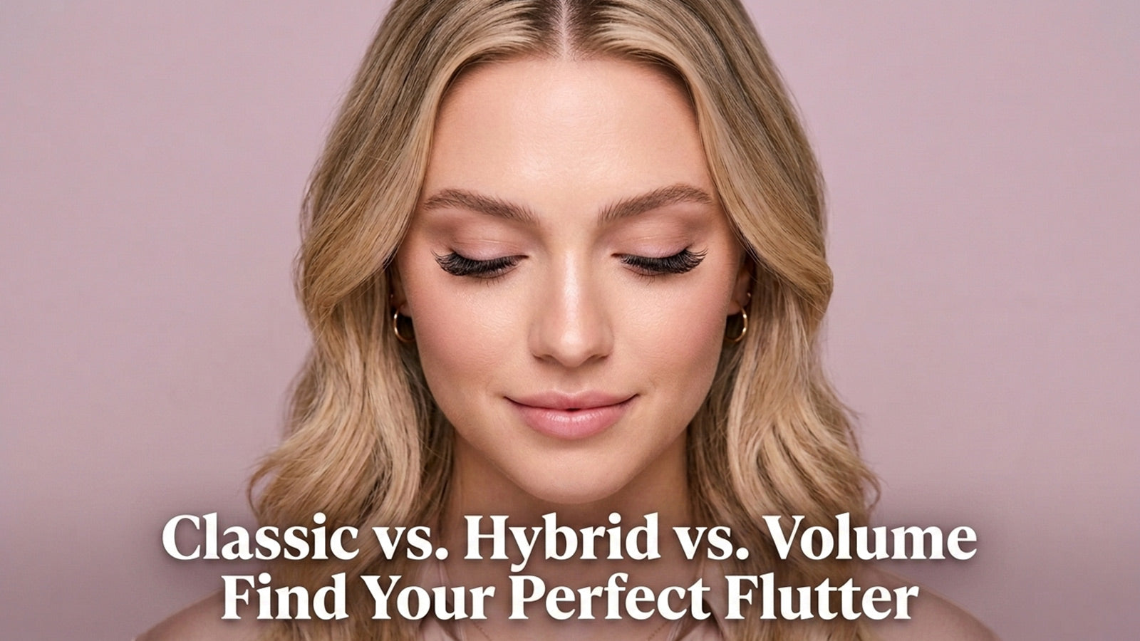 The Ultimate Guide to Eyelash Extensions: Classic vs. Hybrid vs. Volume